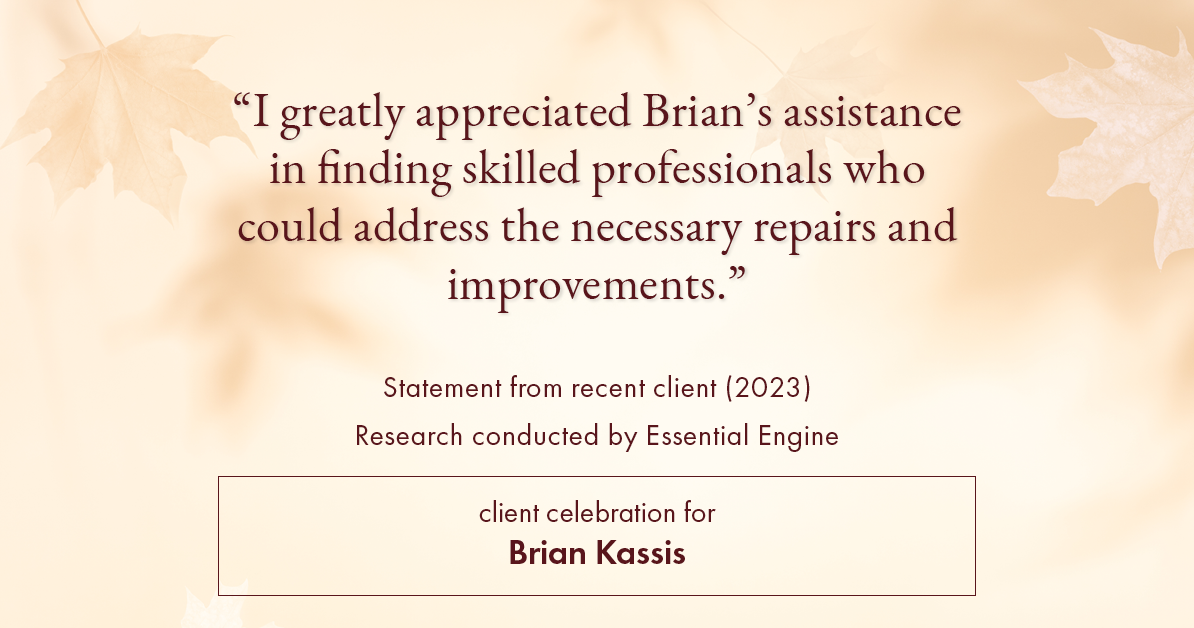 Testimonial for real estate agent Brian Kassis with RE/MAX GOLD in Sacramento, CA: "I greatly appreciated Brian's assistance in finding skilled professionals who could address the necessary repairs and improvements."