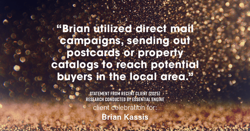 Testimonial for real estate agent Brian Kassis with RE/MAX GOLD in Sacramento, CA: "Brian utilized direct mail campaigns, sending out postcards or property catalogs to reach potential buyers in the local area."