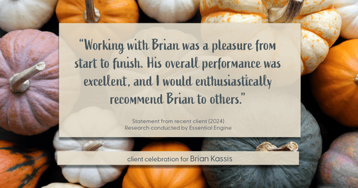 Testimonial for real estate agent Brian Kassis with RE/MAX GOLD in Sacramento, CA: "Working with Brian was a pleasure from start to finish. His overall performance was excellent, and I would enthusiastically recommend Brian to others."