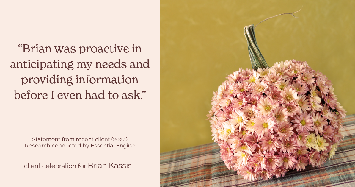 Testimonial for real estate agent Brian Kassis with RE/MAX GOLD in Sacramento, CA: "Brian was proactive in anticipating my needs and providing information before I even had to ask."