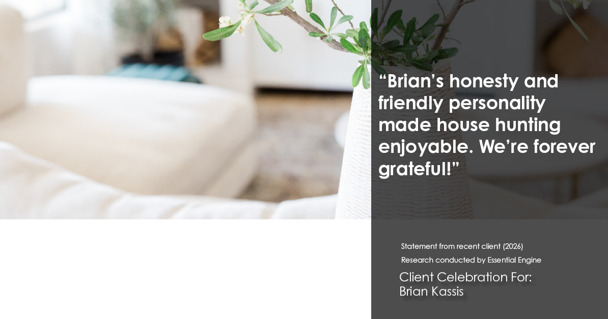 Testimonial for real estate agent Brian Kassis with RE/MAX GOLD in Sacramento, CA: "Brian's honesty and friendly personality made house hunting enjoyable. We're forever grateful!"