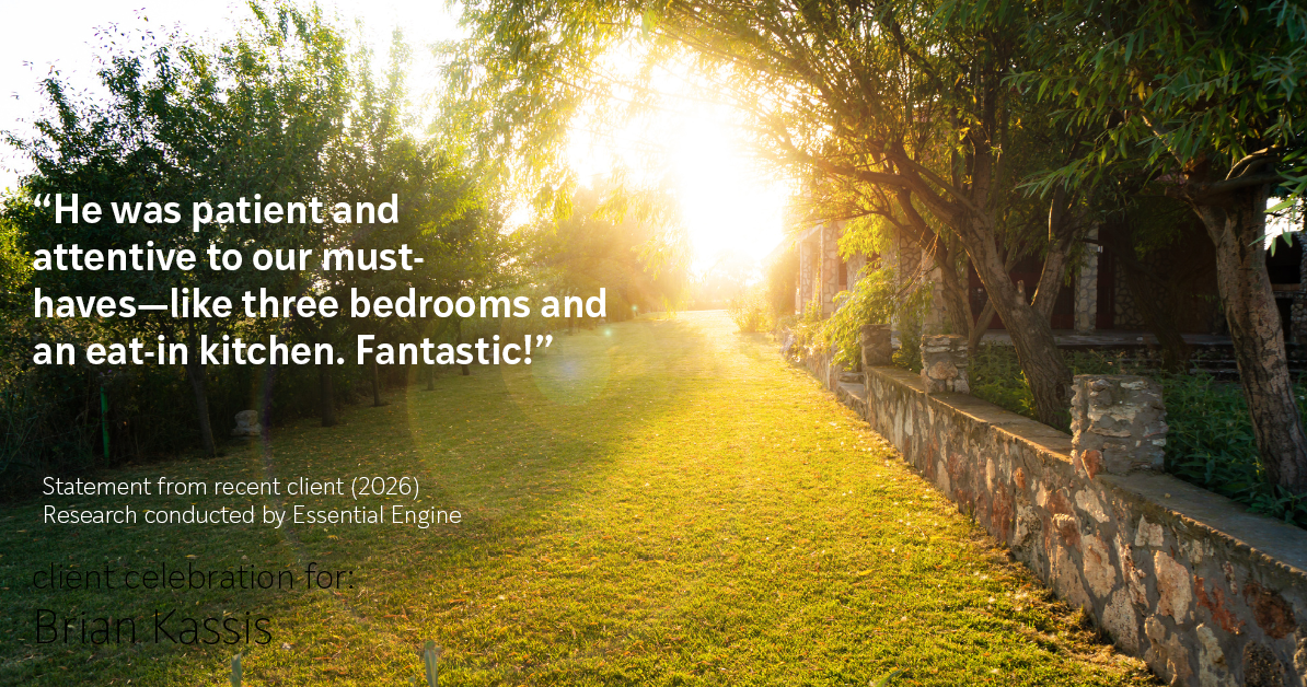 Testimonial for real estate agent Brian Kassis with RE/MAX GOLD in Sacramento, CA: "He was patient and attentive to our must-haves—like three bedrooms and an eat-in kitchen. Fantastic!"