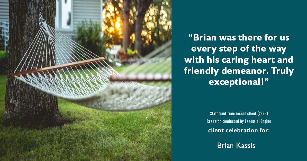 Testimonial for real estate agent Brian Kassis with RE/MAX GOLD in Sacramento, CA: "Brian was there for us every step of the way with his caring heart and friendly demeanor. Truly exceptional!"