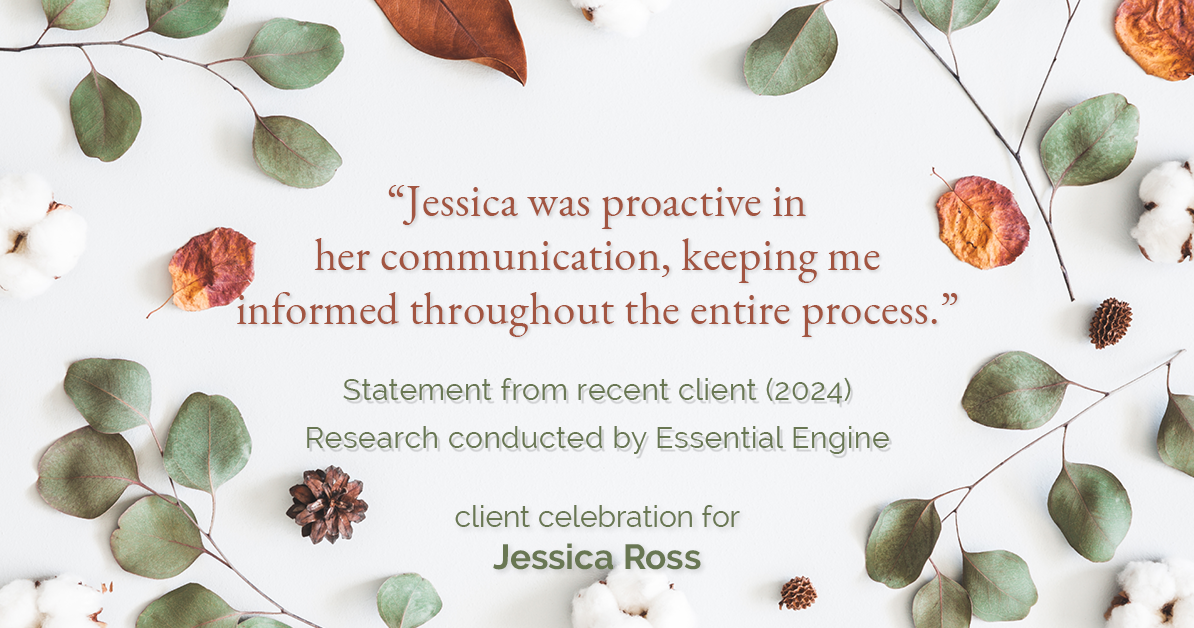 Testimonial for real estate agent Jessica Ross in , : "Jessica was proactive in her communication, keeping me informed throughout the entire process."