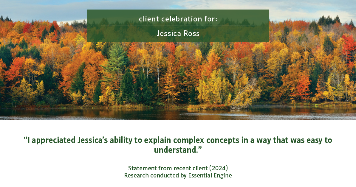 Testimonial for real estate agent Jessica Ross in , : "I appreciated Jessica's ability to explain complex concepts in a way that was easy to understand."