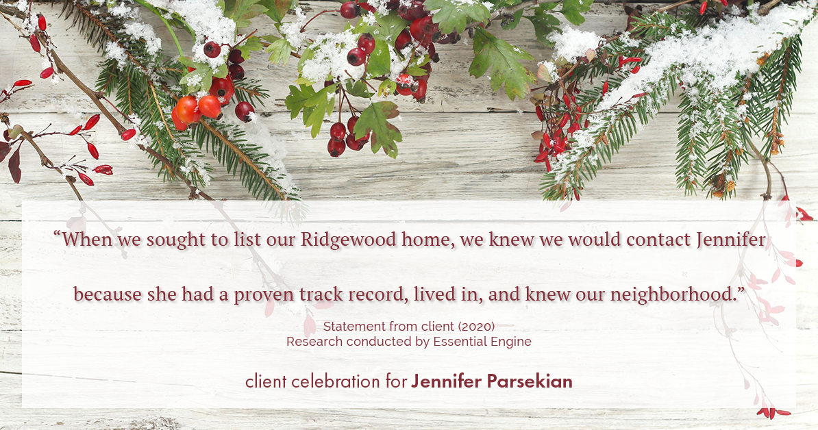 Testimonial for real estate agent Jennifer Parsekian with KW Village Square Realty in Ridgewood, New Jersey: “When we sought to list our Ridgewood home, we knew we would contact Jennifer because she had a proven track record, lived in, and knew our neighborhood.”