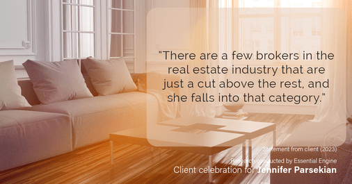 Testimonial for real estate agent Jennifer Parsekian with KW Village Square Realty in Ridgewood, New Jersey: “There are a few brokers in the real estate industry that are just a cut above the rest, and she falls into that category.”