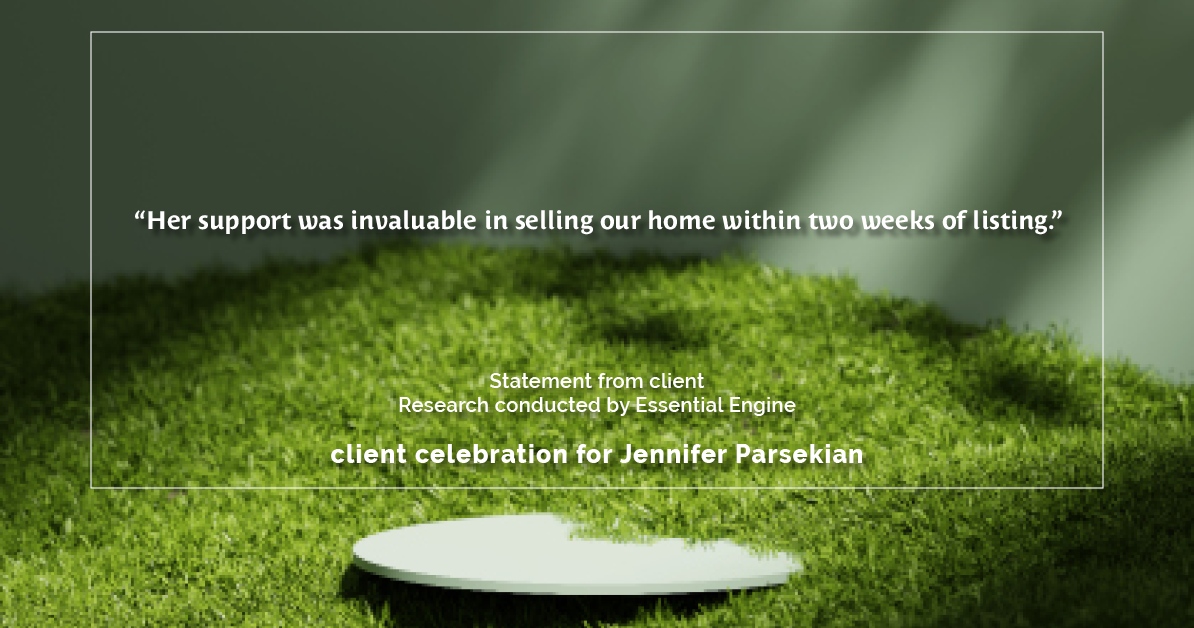 Testimonial for real estate agent Jennifer Parsekian with KW Village Square Realty in Ridgewood, New Jersey: "Her support was invaluable in selling our home within two weeks of listing.”