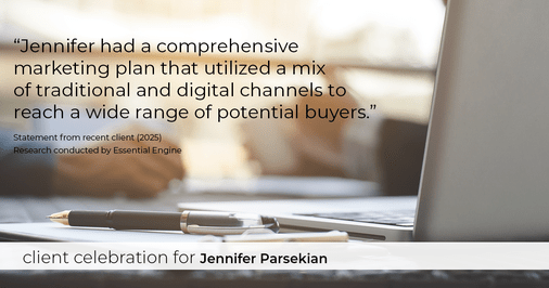 Testimonial for real estate agent Jennifer Parsekian with KW Village Square Realty in Ridgewood, New Jersey: "Jennifer had a comprehensive marketing plan that utilized a mix of traditional and digital channels to reach a wide range of potential buyers."