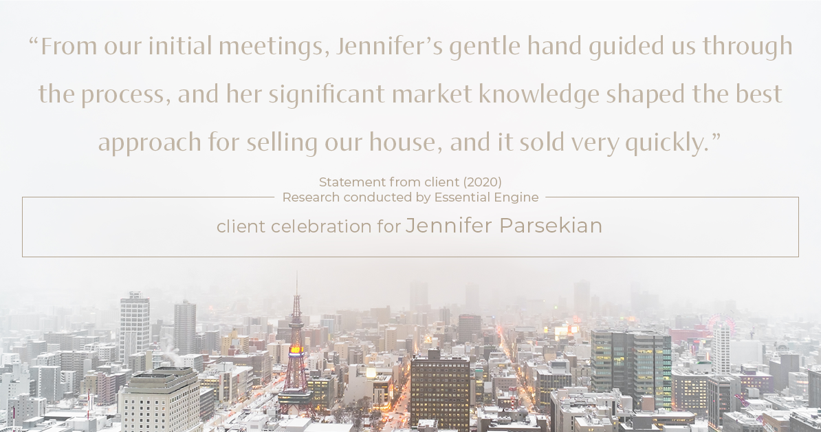 Testimonial for real estate agent Jennifer Parsekian with KW Village Square Realty in Ridgewood, New Jersey: "From our initial meetings, Jennifer’s gentle hand guided us through the process, and her significant market knowledge shaped the best approach for selling our house, and it sold very quickly.”