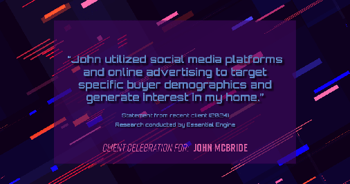 Testimonial for real estate agent John McBride with RE/MAX Right Choice in Trumbull, CT: "John utilized social media platforms and online advertising to target specific buyer demographics and generate interest in my home."