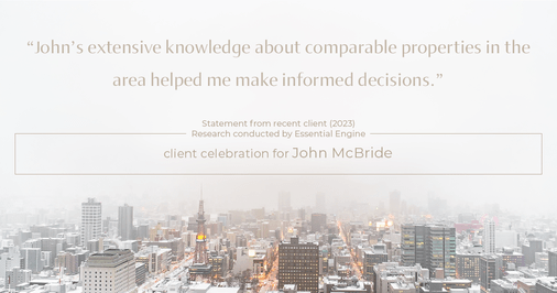 Testimonial for real estate agent John McBride with RE/MAX Right Choice in Trumbull, CT: "John's extensive knowledge about comparable properties in the area helped me make informed decisions."