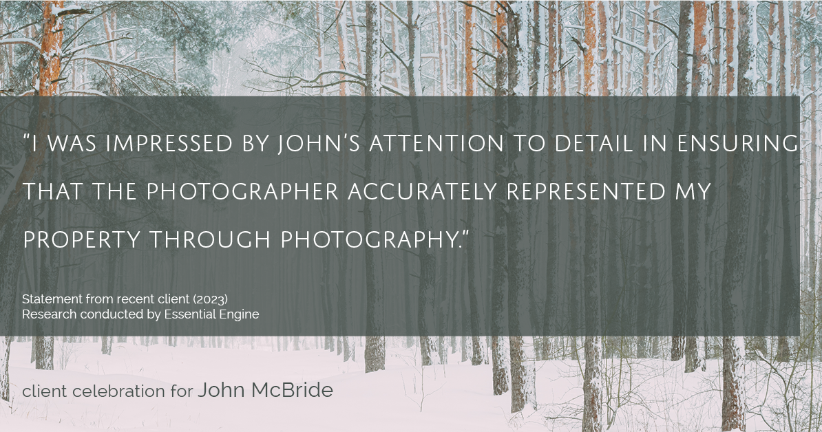 Testimonial for real estate agent John McBride with RE/MAX Right Choice in Trumbull, CT: "I was impressed by John's attention to detail in ensuring that the photographer accurately represented my property through photography."