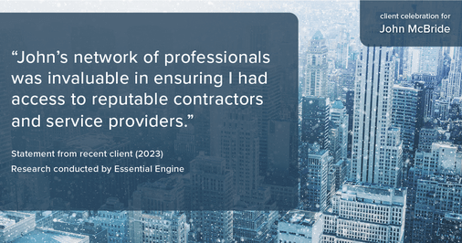 Testimonial for real estate agent John McBride with RE/MAX Right Choice in Trumbull, CT: "John's network of professionals was invaluable in ensuring I had access to reputable contractors and service providers."