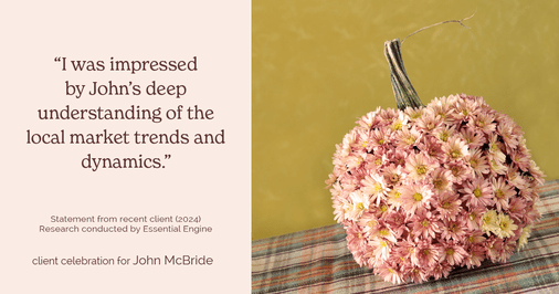 Testimonial for real estate agent John McBride with RE/MAX Right Choice in Trumbull, CT: "I was impressed by John's deep understanding of the local market trends and dynamics."