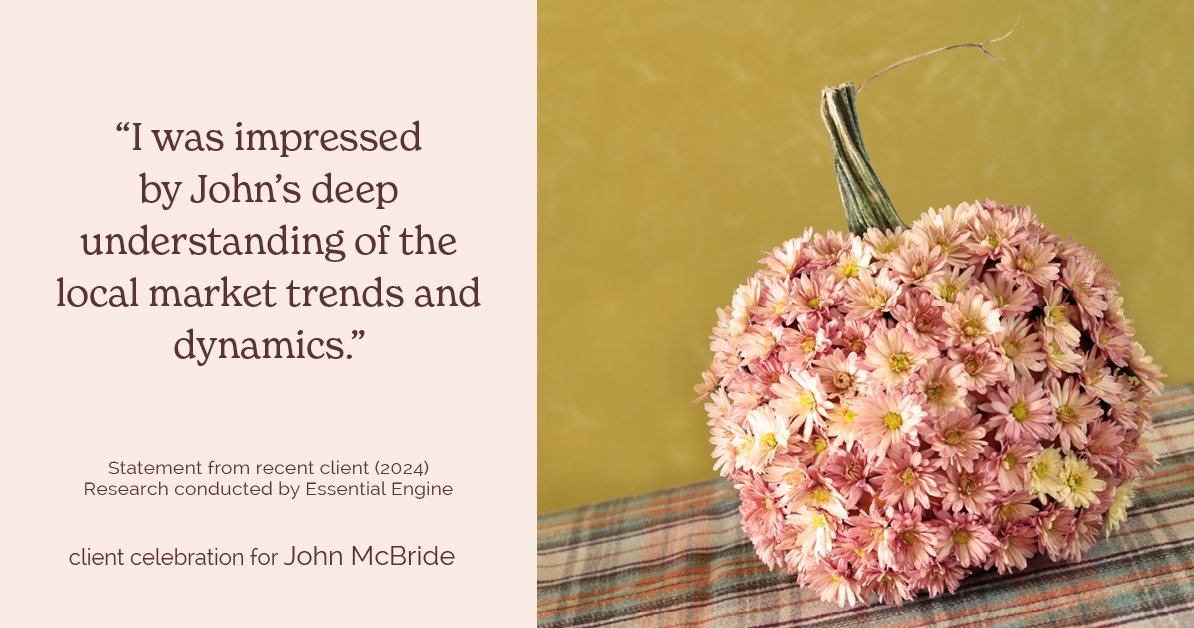 Testimonial for real estate agent John McBride with RE/MAX Right Choice in Trumbull, CT: "I was impressed by John's deep understanding of the local market trends and dynamics."