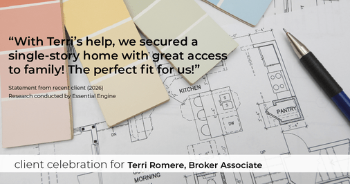 Testimonial for real estate agent Terri Romere, Broker Associate with Powered by kw-LONESTAR Realty in Cedar Park, TX: "With Terri's help, we secured a single-story home with great access to family! The perfect fit for us!"