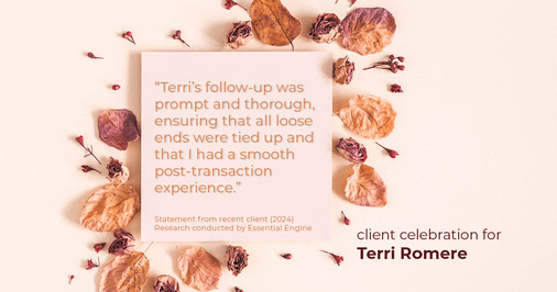 Testimonial for real estate agent Terri Romere, Broker Associate with Powered by kw-LONESTAR Realty in Cedar Park, TX: "Terri's follow-up was prompt and thorough, ensuring that all loose ends were tied up and that I had a smooth post-transaction experience."