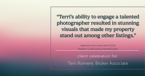 Testimonial for real estate agent Terri Romere, Broker Associate with Powered by kw-LONESTAR Realty in Cedar Park, TX: "Terri's ability to engage a talented photographer resulted in stunning visuals that made my property stand out among other listings."