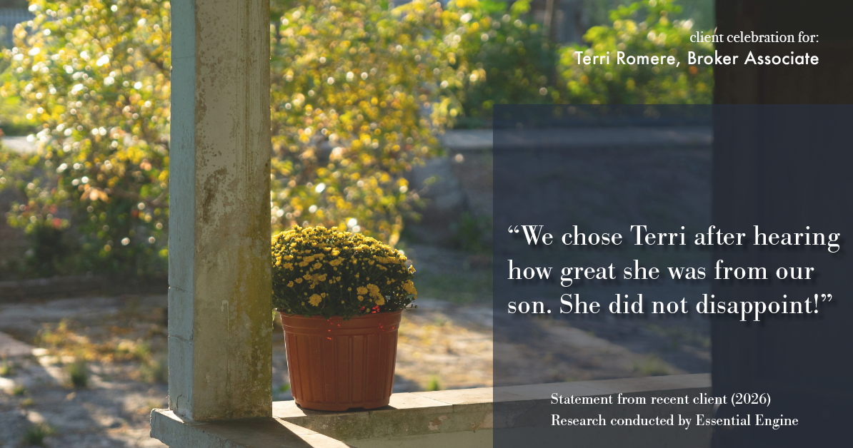 Testimonial for real estate agent Terri Romere, Broker Associate with Powered by kw-LONESTAR Realty in Cedar Park, TX: "We chose Terri after hearing how great she was from our son. She did not disappoint!"