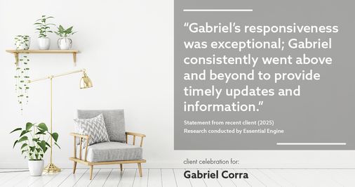 Testimonial for real estate agent Gabriel Corra with Exlence Realty, LLC in Prosper, Texas: "Gabriel's responsiveness was exceptional; Gabriel consistently went above and beyond to provide timely updates and information."