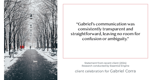 Testimonial for real estate agent Gabriel Corra with Exlence Realty, LLC in Prosper, Texas: "Gabriel's communication was consistently transparent and straightforward, leaving no room for confusion or ambiguity."