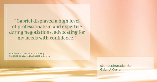 Testimonial for real estate agent Gabriel Corra with Exlence Realty, LLC in Prosper, Texas: "Gabriel displayed a high level of professionalism and expertise during negotiations, advocating for my needs with confidence."