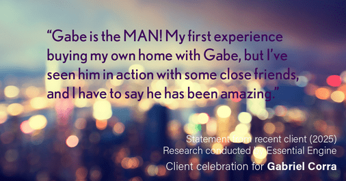 Testimonial for real estate agent Gabriel Corra with Exlence Realty, LLC in Prosper, Texas: “Gabe is the MAN! My first experience buying my own home with Gabe, but I've seen him in action with some close friends, and I have to say he has been amazing.”