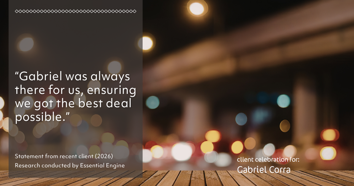 Testimonial for real estate agent Gabriel Corra with Exlence Realty, LLC in Prosper, Texas: "Gabriel was always there for us, ensuring we got the best deal possible."