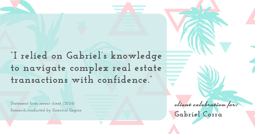 Testimonial for real estate agent Gabriel Corra with Exlence Realty, LLC in Prosper, Texas: "I relied on Gabriel's knowledge to navigate complex real estate transactions with confidence."