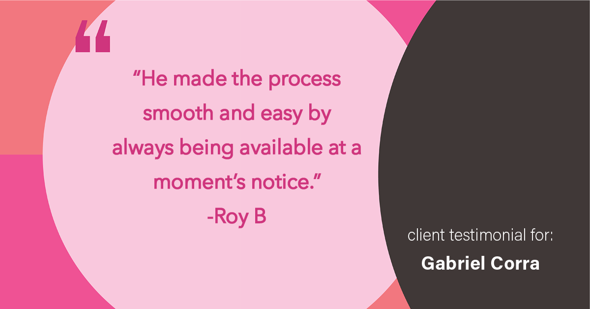 Testimonial for real estate agent Gabriel Corra with Exlence Realty, LLC in Prosper, Texas: “He made the process smooth and easy by always being available at a moment's notice.”