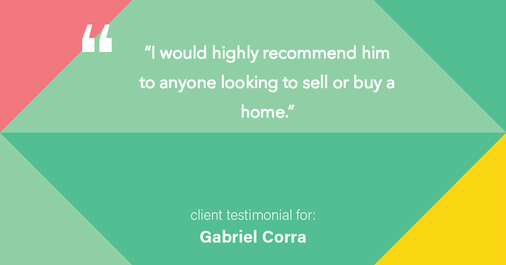 Testimonial for real estate agent Gabriel Corra with Exlence Realty, LLC in Prosper, Texas: “I would highly recommend him to anyone looking to sell or buy a home.”