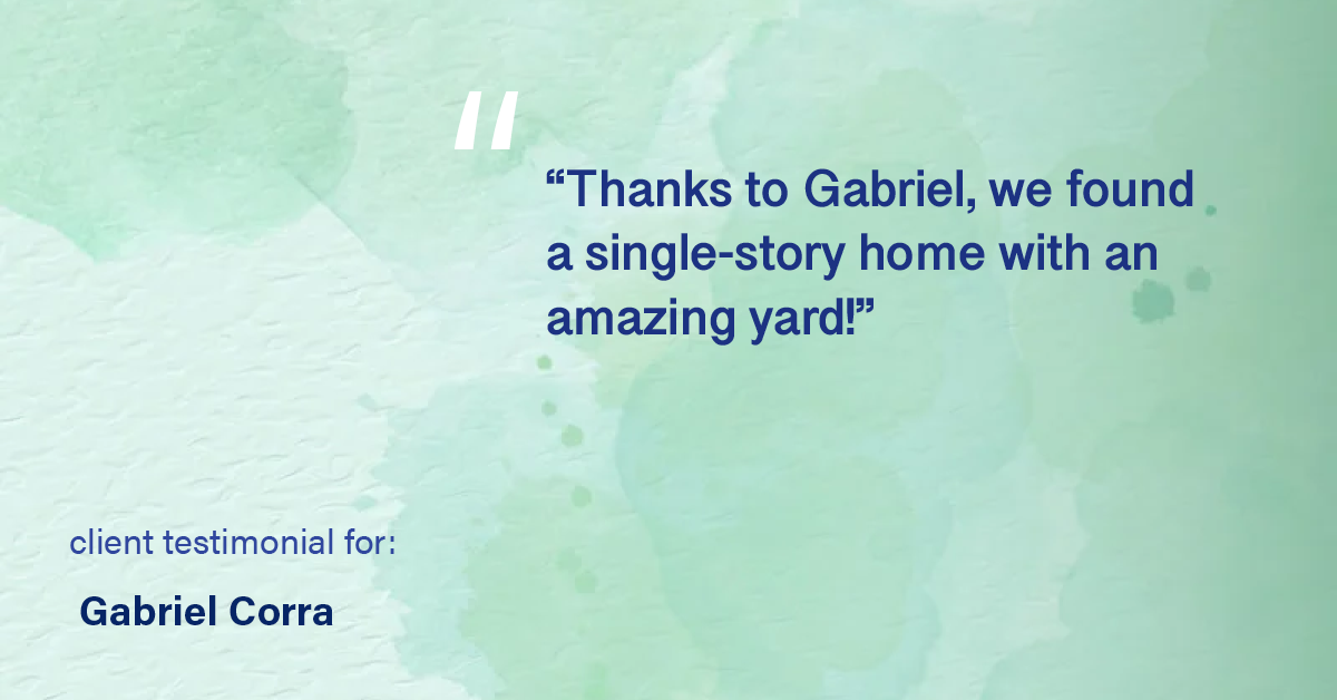 Testimonial for real estate agent Gabriel Corra with Exlence Realty, LLC in Prosper, Texas: "Thanks to Gabriel, we found a single-story home with an amazing yard!"