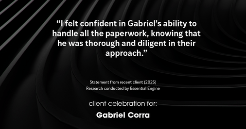Testimonial for real estate agent Gabriel Corra with Exlence Realty, LLC in Prosper, Texas: "I felt confident in Gabriel's ability to handle all the paperwork, knowing that he was thorough and diligent in their approach."