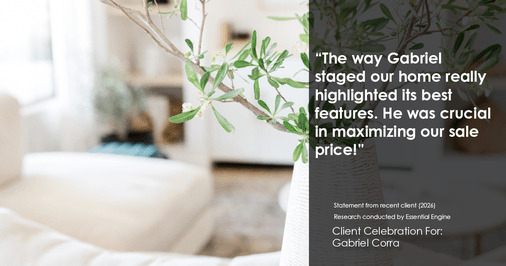 Testimonial for real estate agent Gabriel Corra with Exlence Realty, LLC in Prosper, Texas: "The way Gabriel staged our home really highlighted its best features. He was crucial in maximizing our sale price!"