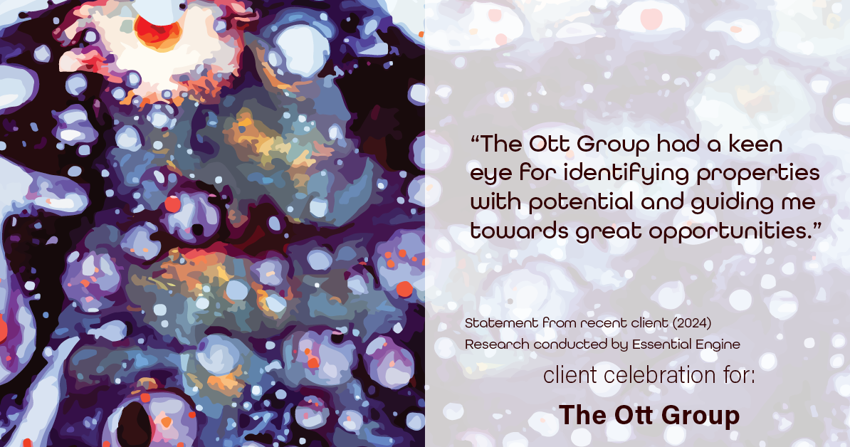 Testimonial for real estate agent The Ott Group with MORE Realty in Tigard, OR: "The Ott Group had a keen eye for identifying properties with potential and guiding me towards great opportunities."