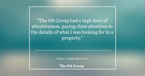Testimonial for real estate agent The Ott Group with MORE Realty in Beaverton, OR: "The Ott Group had a high level of attentiveness, paying close attention to the details of what I was looking for in a property."