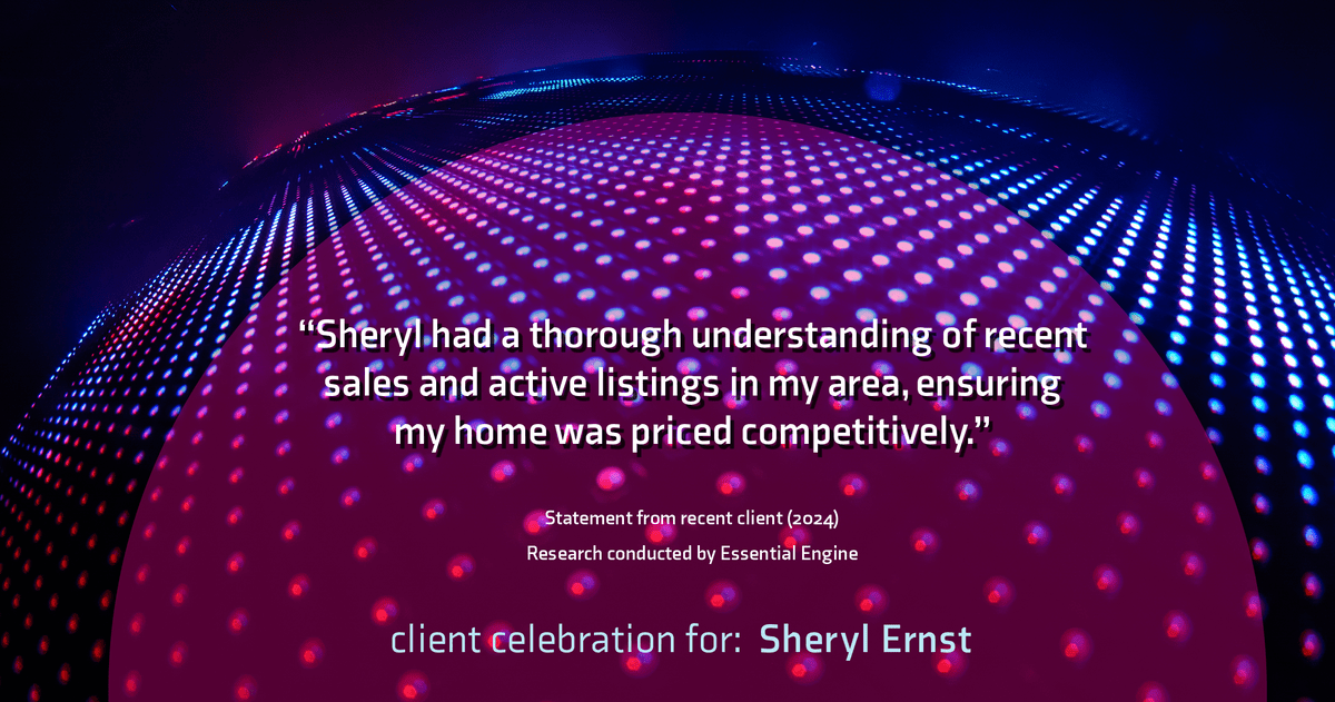 Testimonial for real estate agent Sheryl Ernst with Jump Start Realty, LLC in Milwaukee, WI: "Sheryl had a thorough understanding of recent sales and active listings in my area, ensuring my home was priced competitively."