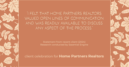 Testimonial for real estate agent Home Partners Realtors with Home Partners Realtors in Dallas, TX: "I felt that Home Partners Realtors valued open lines of communication and was readily available to discuss any aspect of the process."