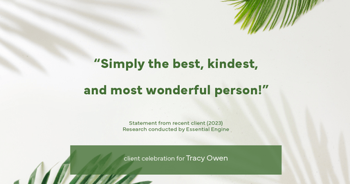 Testimonial for real estate agent Tracy Owen with Premiere Property Group, LLC in Vancouver, Washington: "Simply the best, kindest, and most wonderful person!”