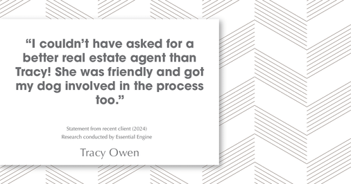Testimonial for real estate agent Tracy Owen with Premiere Property Group, LLC in Vancouver, Washington: "I couldn't have asked for a better real estate agent than Tracy! She was friendly and got my dog involved in the process too."