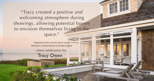 Testimonial for real estate agent Tracy Owen with Premiere Property Group, LLC in Vancouver, Washington: "Tracy created a positive and welcoming atmosphere during showings, allowing potential buyers to envision themselves living in the space."