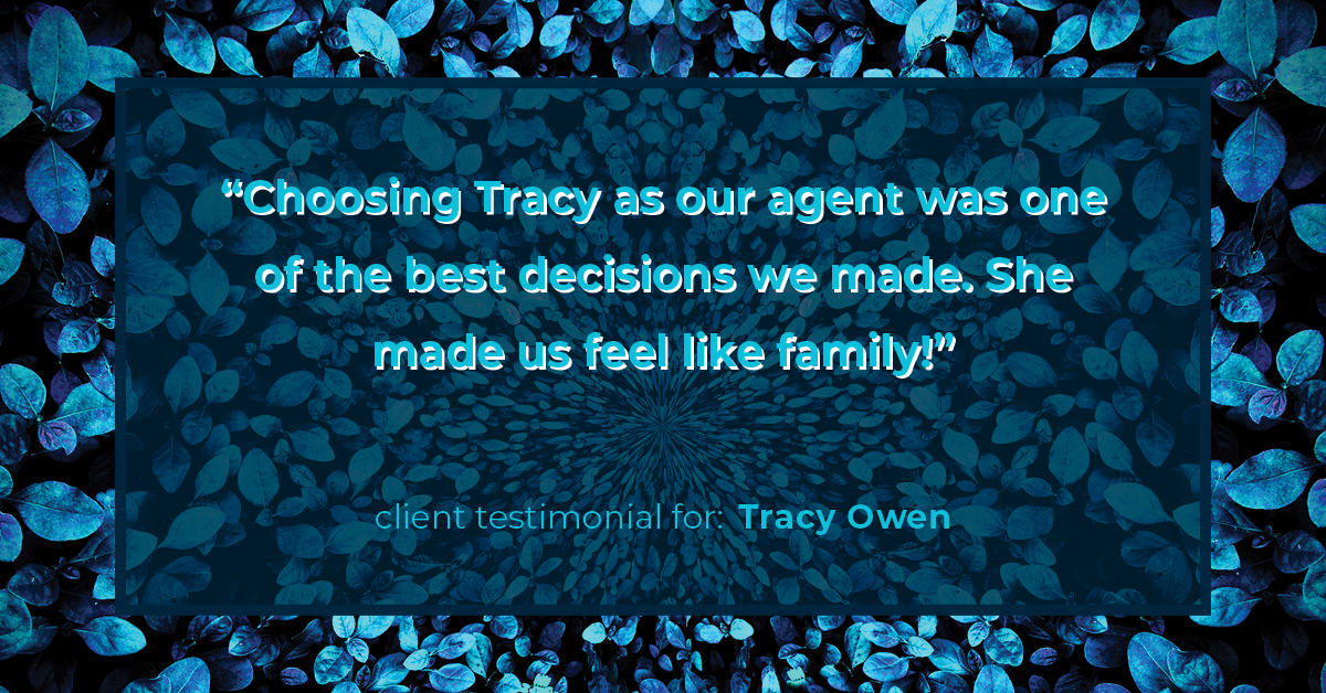 Testimonial for real estate agent Tracy Owen with Premiere Property Group, LLC in Vancouver, Washington: "Choosing Tracy as our agent was one of the best decisions we made. She made us feel like family!"
