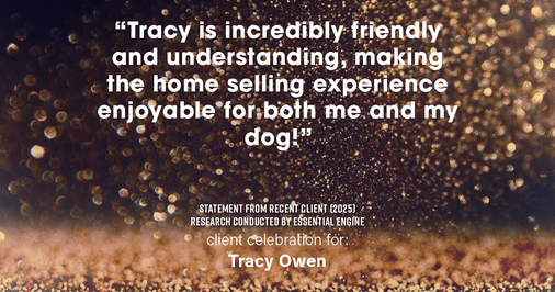 Testimonial for real estate agent Tracy Owen with Premiere Property Group, LLC in Vancouver, Washington: "Tracy is incredibly friendly and understanding, making the home selling experience enjoyable for both me and my dog!"