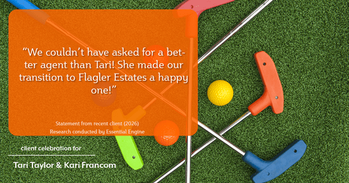Testimonial for real estate agent Tari Taylor Kari Francom with PREMIER HOMES REALTY in St. Augustine, FL: "We couldn't have asked for a better agent than Tari! She made our transition to Flagler Estates a happy one!"