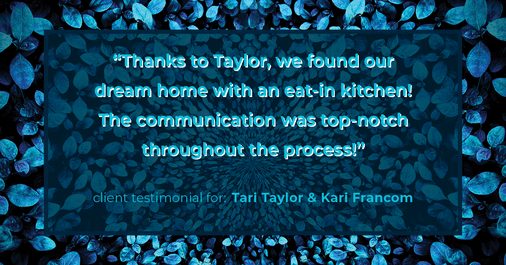 Testimonial for real estate agent Tari Taylor Kari Francom with PREMIER HOMES REALTY in St. Augustine, FL: "Thanks to Taylor, we found our dream home with an eat-in kitchen! The communication was top-notch throughout the process!"