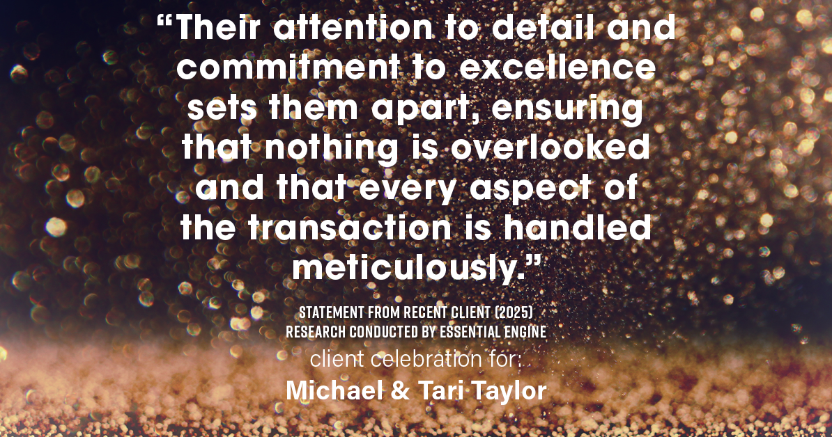 Testimonial for real estate agent Michael & Tari Taylor with PREMIER HOMES REALTY in St. Augustine, FL: "Their attention to detail and commitment to excellence sets them apart, ensuring that nothing is overlooked and that every aspect of the transaction is handled meticulously."