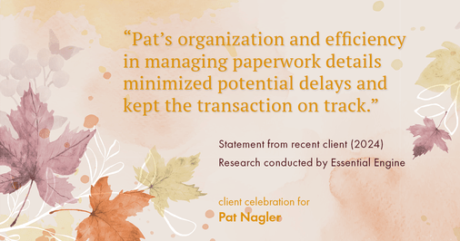 Testimonial for mortgage professional Pat Nagler with Edge Home Finance Corporation in Dallas, TX: "Pat's organization and efficiency in managing paperwork details minimized potential delays and kept the transaction on track."