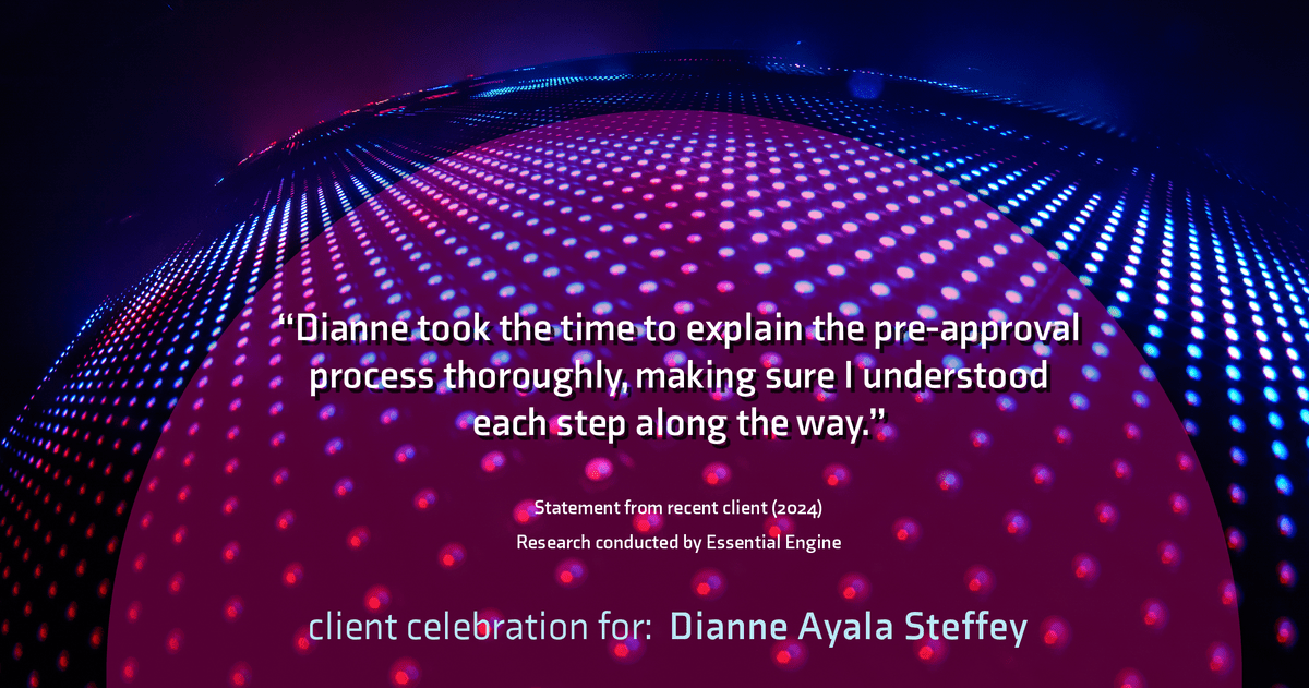 Testimonial for mortgage professional Dianne Ayala Steffey with New American Funding, LLC in Dallas, Texas: "Dianne took the time to explain the pre-approval process thoroughly, making sure I understood each step along the way."