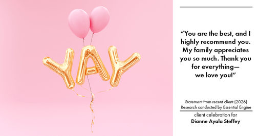 Testimonial for mortgage professional Dianne Ayala Steffey with Sterling Mortgage Services LLC powered by Aspire Mortgage Advisors, LLC in Plano, Texas: “You are the best, and I highly recommend you. My family appreciates you so much. Thank you for everything—we love you!”